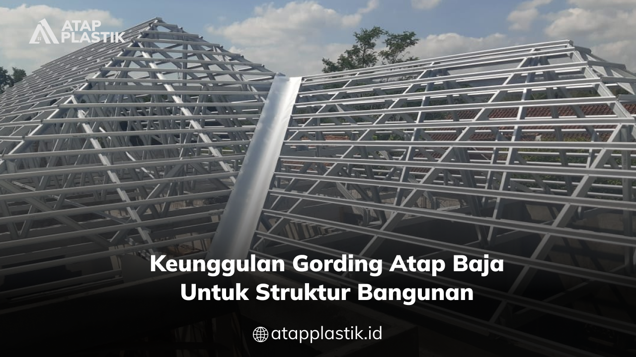 03 Keunggulan Gording Atap Baja untuk Struktur Bangunan
