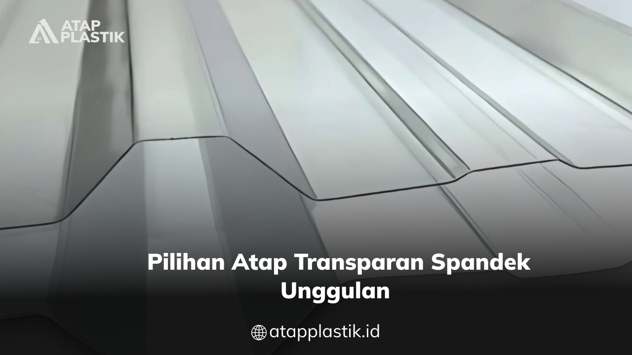 04 Pilihan Atap Transparan Spandek Unggulan