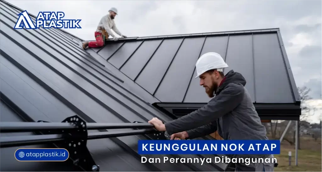 Keunggulan Nok Atap dan Perannya di Bangunan