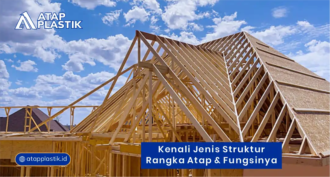 2. Kenali Jenis Struktur Rangka Atap & Fungsinya