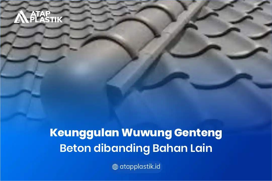 Keunggulan Wuwung Genteng Beton Dibanding Bahan Lain