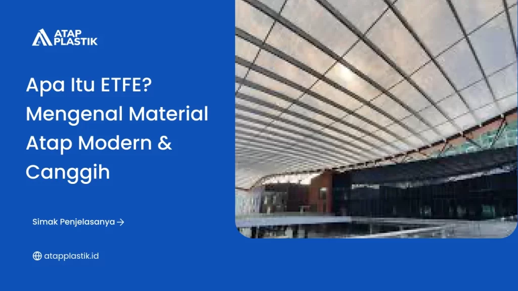 Apa Itu ETFE, Mengenal Material Atap Modern dan Canggih