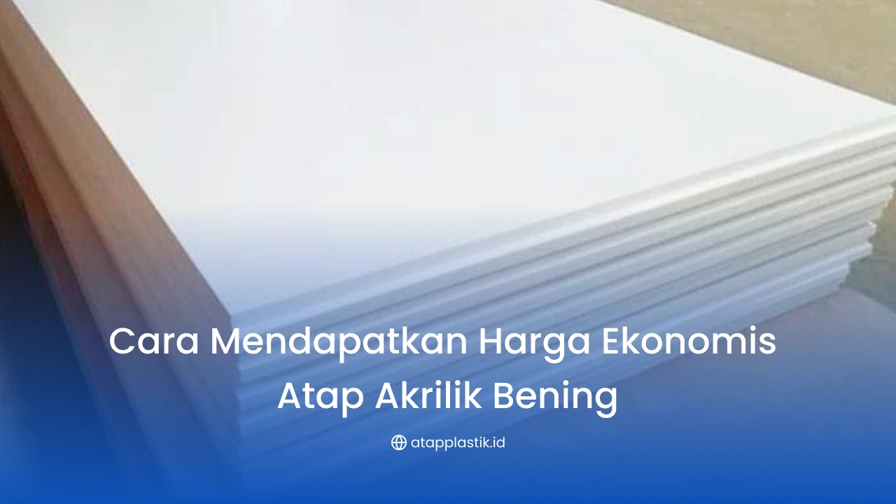 Cara Mendapatkan Harga Atap Akrilik Bening per Meter Ekonomis