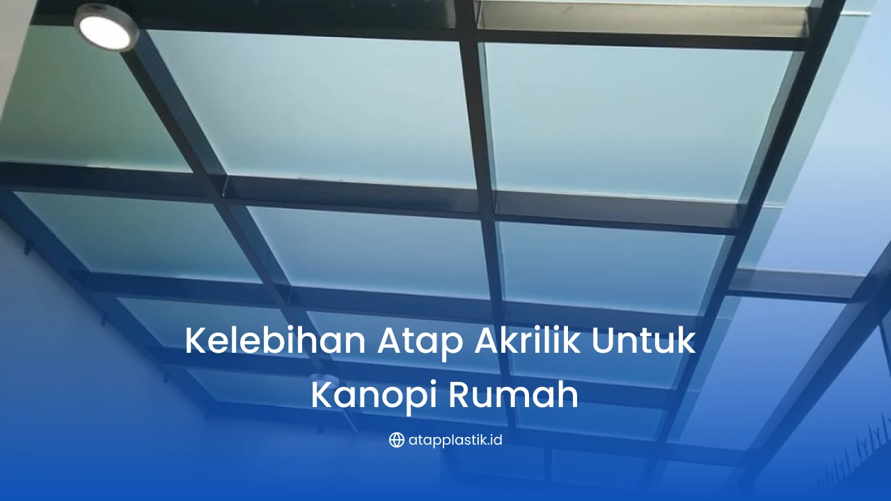 Kelebihan Atap Akrilik untuk Kanopi Rumah