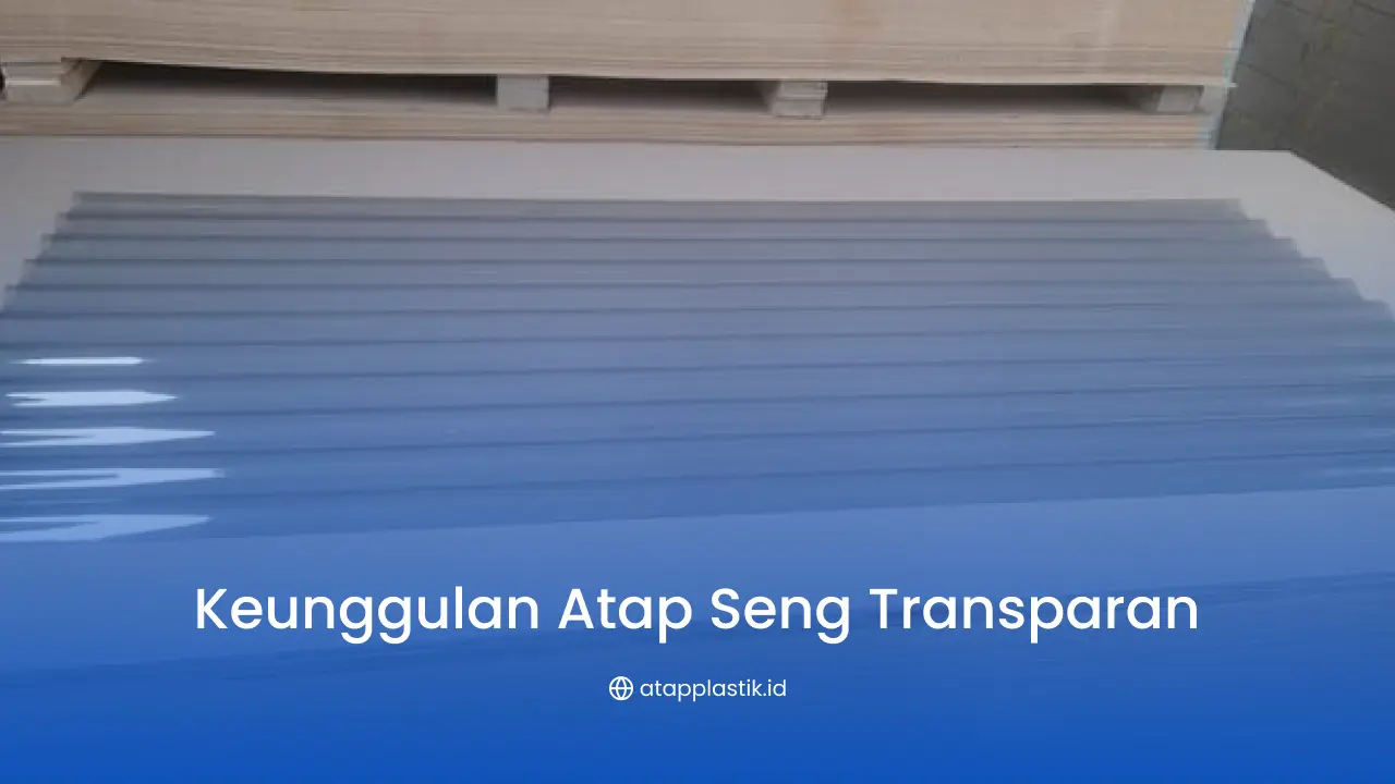 Keunggulan Atap Seng Transparan