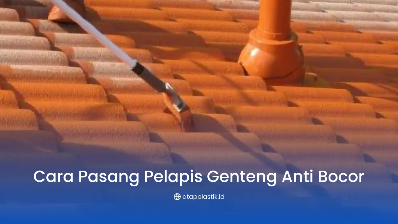 Cara Pasang Pelapis Genteng Anti Bocor