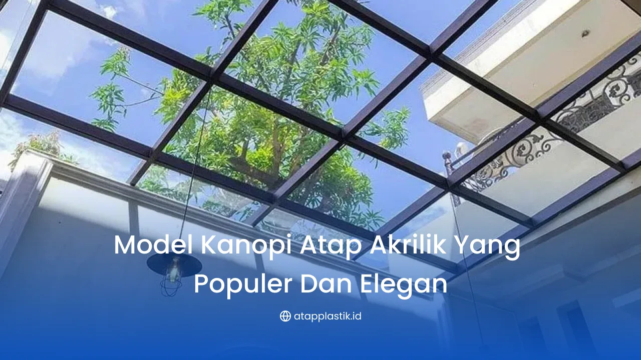 Model Kanopi Atap Akrilik yang Populer dan Elegan