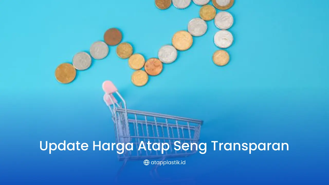 Harga Terbaru Seng Transparan 2025