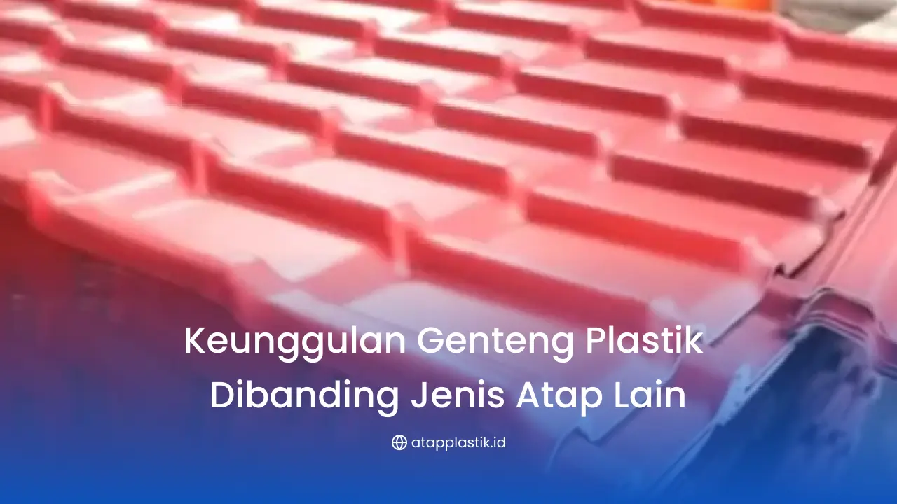 Kelebihan Genteng Plastik untuk Atap Rumah