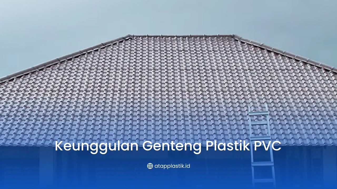 1. Keunggulan Genteng Plastik PVC untuk Atap Rumah