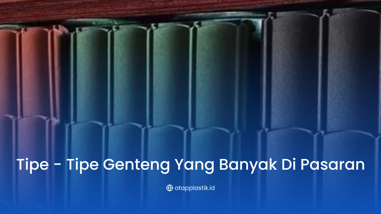 Tipe - Tipe Genteng yang Banyak di Pasaran 