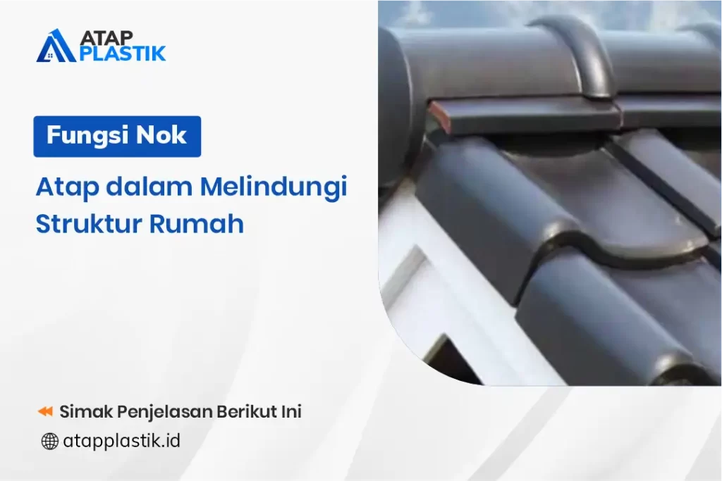 Fungsi Nok Atap dalam Melindungi Struktur Rumah