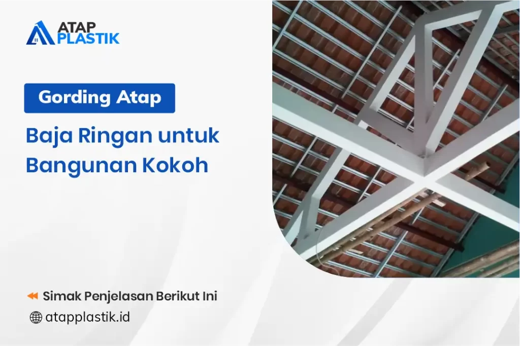Gording Atap Baja Ringan untuk Bangunan Kokoh