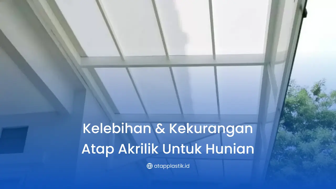 Kelebihan, Kekurangan Atap Akrilik untuk Hunian