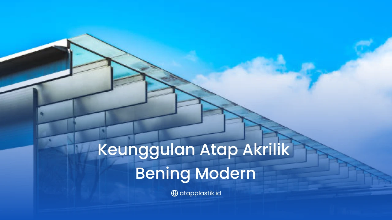 Keunggulan Atap Akrilik Bening untuk Kanopi Modern