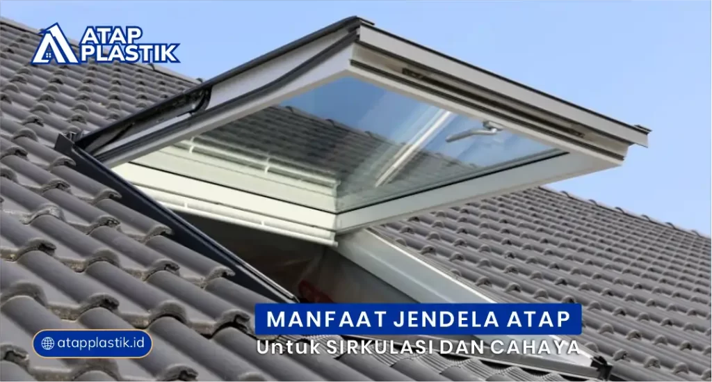 Manfaat Jendela Atap untuk Sirkulasi dan Cahaya