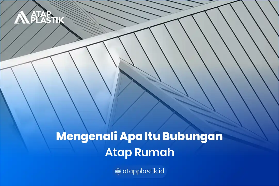 Mengenali Apa Itu Bubungan Atap Rumah