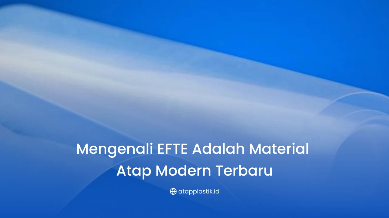 Mengenali ETFE Adalah Material Atap Modern Terbaru