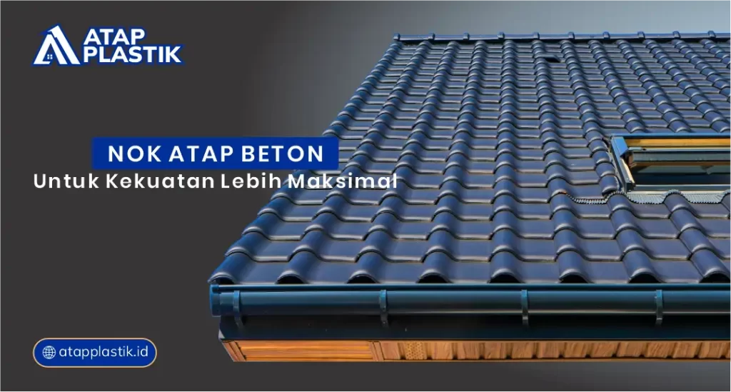 Nok Atap Beton untuk Kekuatan Lebih Maksimal