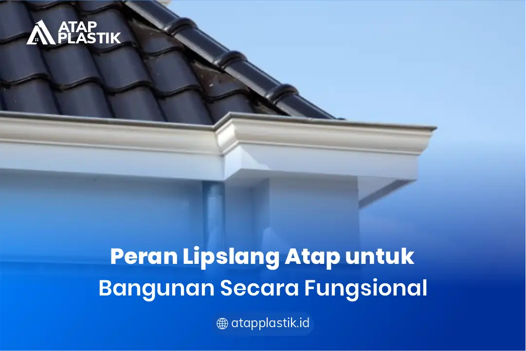 Peran Lisplang Atap untuk Bangunan Secara Fungsional