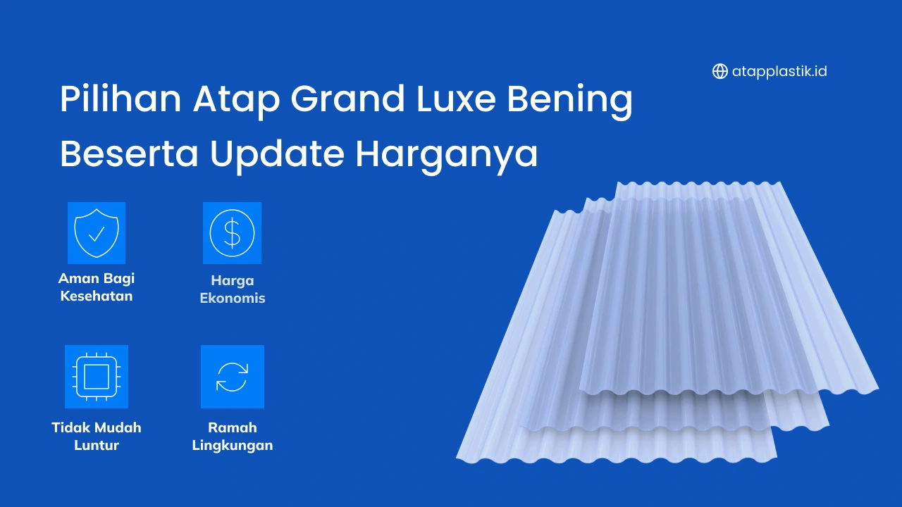 Pilihan Atap Grand Luxe Bening Beserta Update Harganya