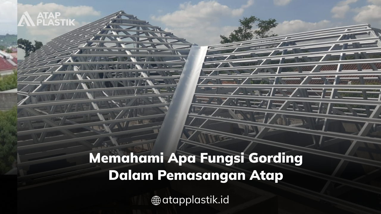 Memahami Apa Fungsi Gording dalam Pemasangan Atap