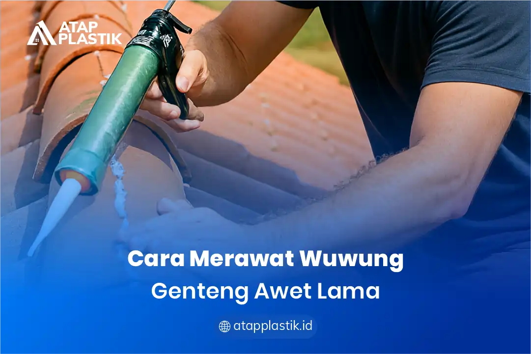1. Cara Merawat Wuwung Genteng Awet Lama