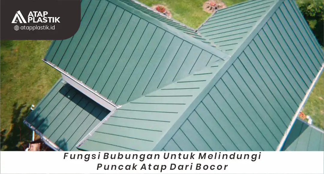 1. Fungsi Bubungan untuk Melindungi Puncak Atap dari Bocor