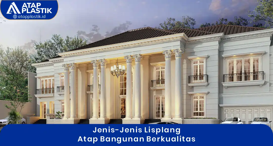 1. Jenis - Jenis Lisplang Atap Bangunan Berkualitas
