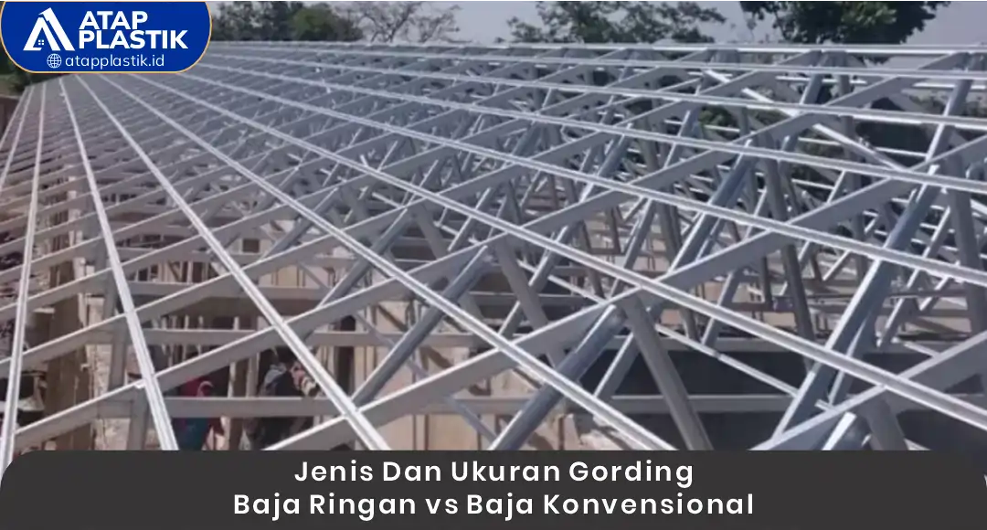 1. Jenis dan Ukuran Gording Baja Ringan vs Baja Konvensional