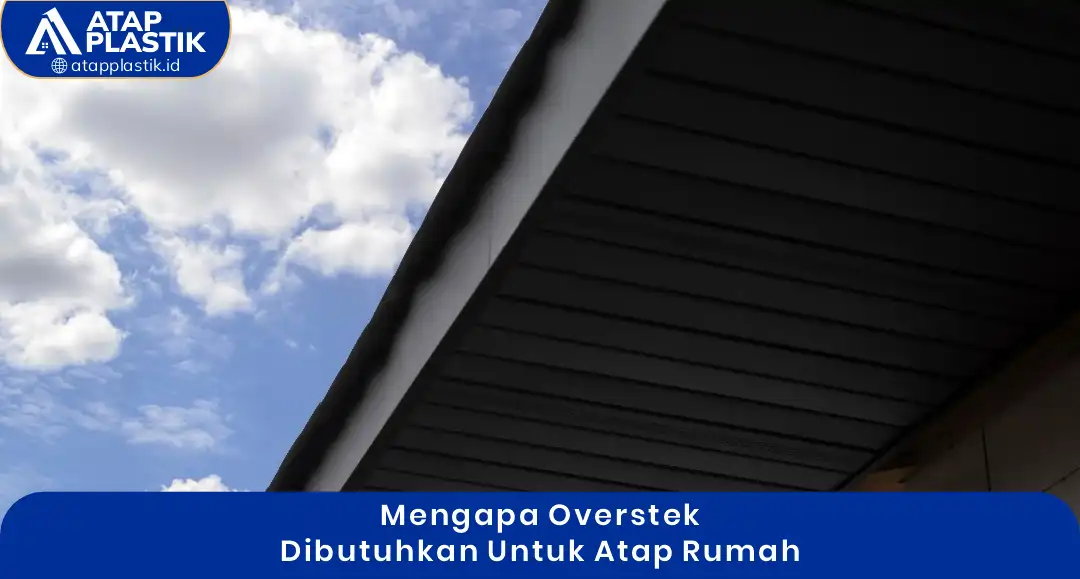 1. Mengapa Overstek Dibutuhkan untuk Atap Rumah