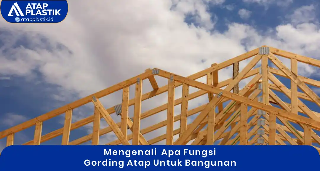 1. Mengenali Apa Fungsi Gording Atap untuk Bangunan