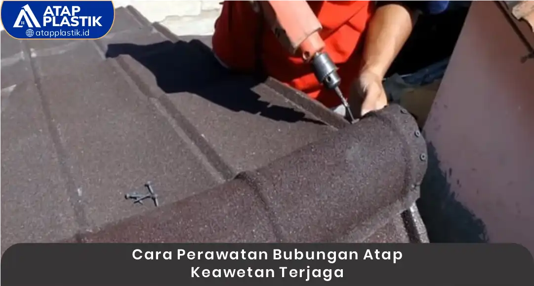 2. Cara Perawatan Bubungan Atap Keawetan Terjaga