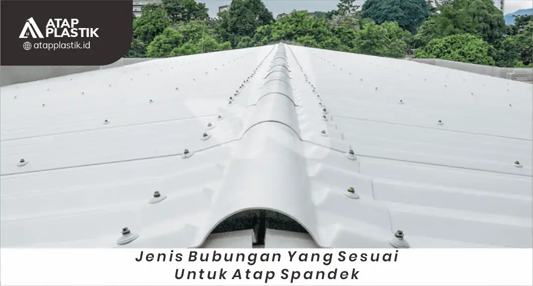 2. Jenis Bubungan yang Sesuai untuk Atap Spandek