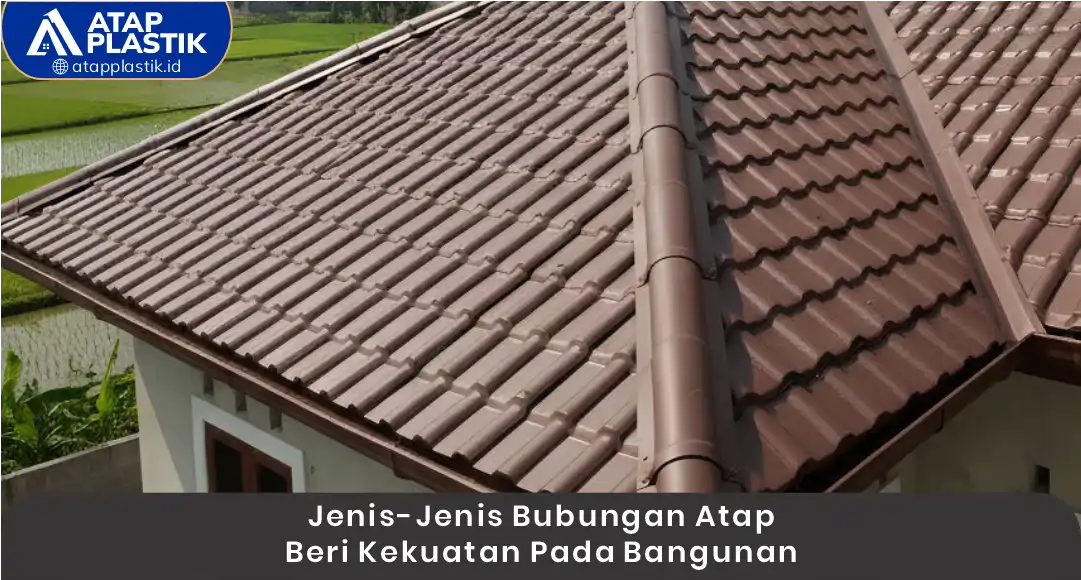 2. Jenis - Jenis Bubungan Atap Beri Kekuatan Pada Bangunan