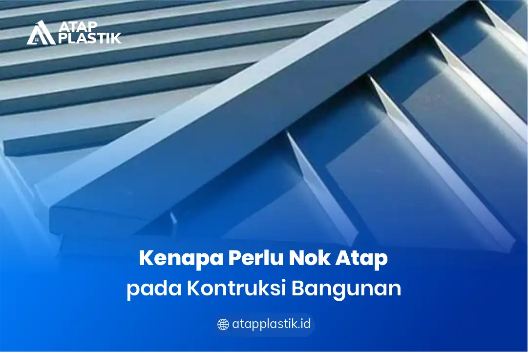 2. Kenapa Perlu Nok Atap pada Konstruksi Bangunan
