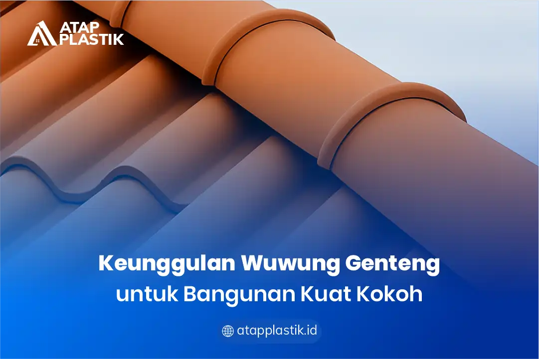 2. Keunggulan Wuwung Genteng untuk Bangunan Kuat Kokoh