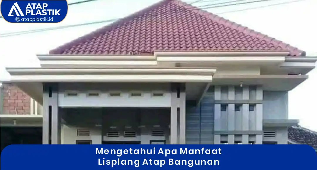 2. Mengetahui Apa Manfaat Lisplang Atap Bangunan