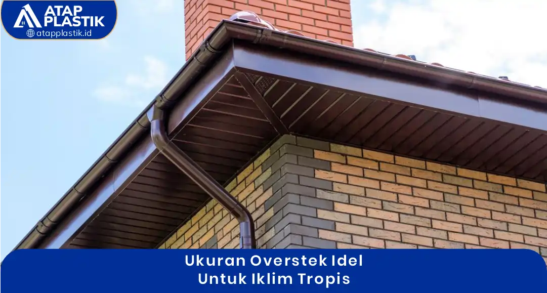 2. Ukuran Overstek Ideal untuk Iklim Tropis