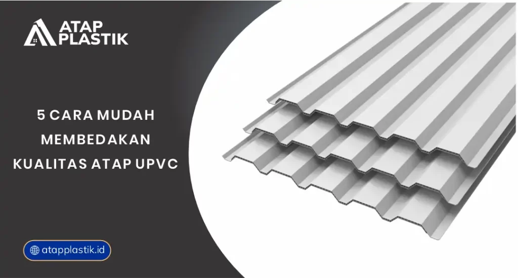 5 Cara Mudah Membedakan Kualitas Atap uPVC