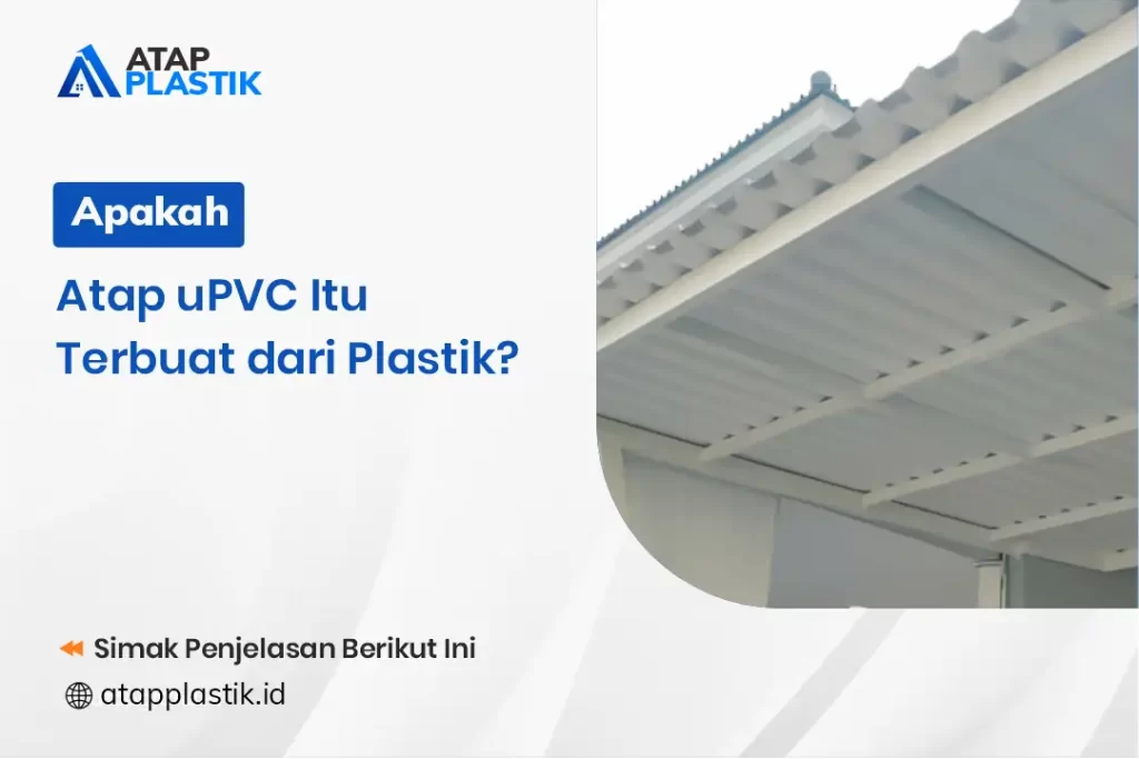 Apakah Atap uPVC itu Terbuat dari Plastik