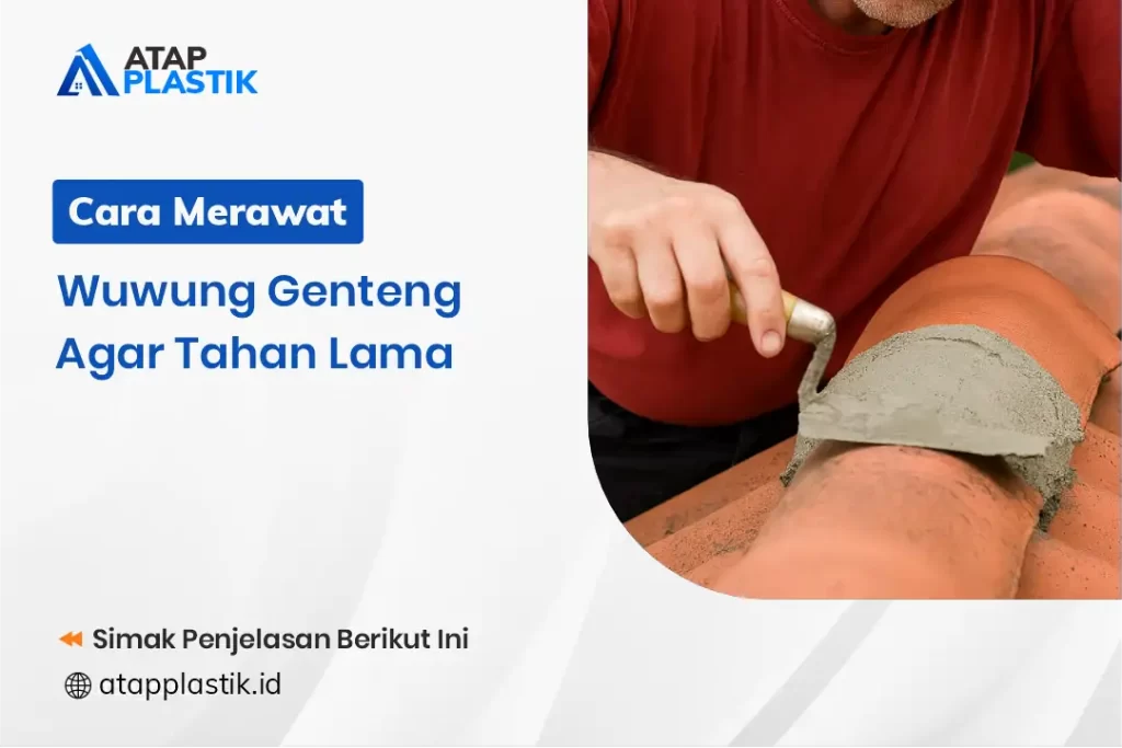 Cara Merawat Wuwung Genteng Agar Tahan Lama