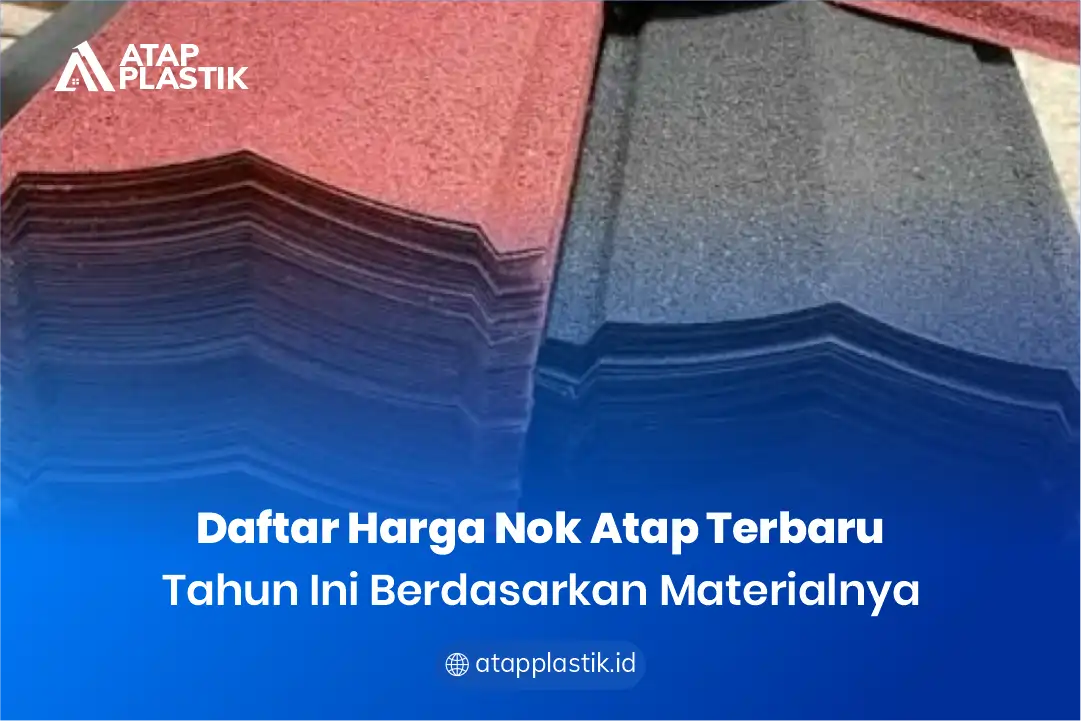 Daftar Harga Nok Atap Terbaru Tahun Ini Berdasarkan Materialnya
