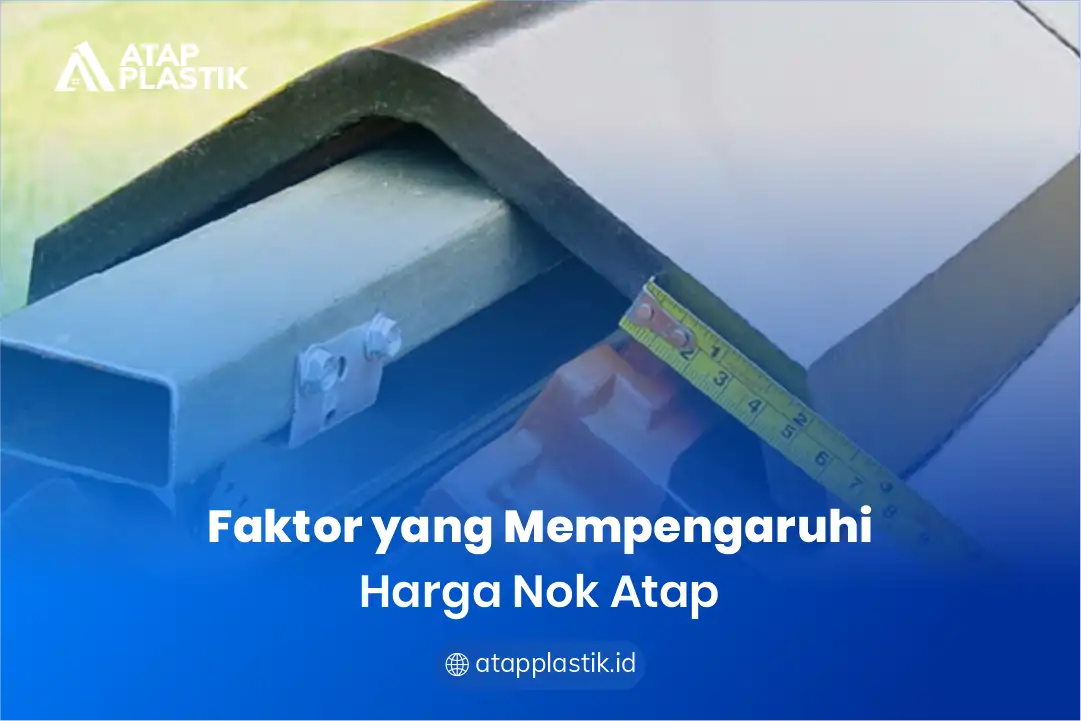 Faktor yang Mempengaruhi Harga Nok Atap