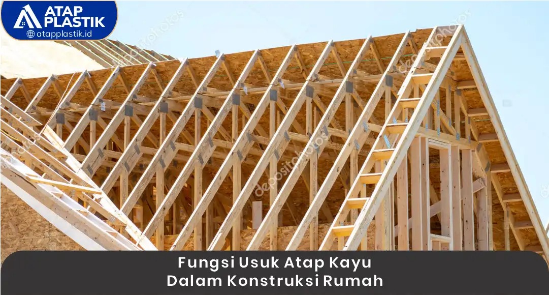 Fungsi Usuk Atap Kayu dalam Konstruksi Rumah