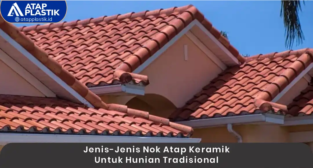 Jenis-Jenis Nok Atap Keramik untuk Hunian Tradisional