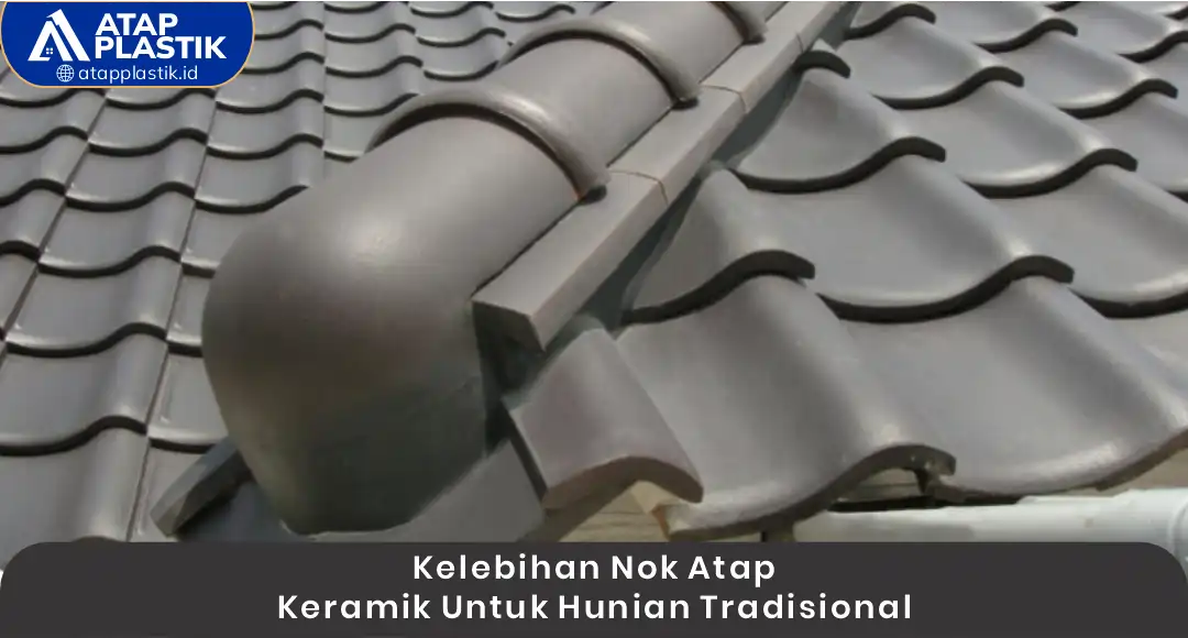 Kelebihan Nok Atap Keramik untuk Hunian Tradisional