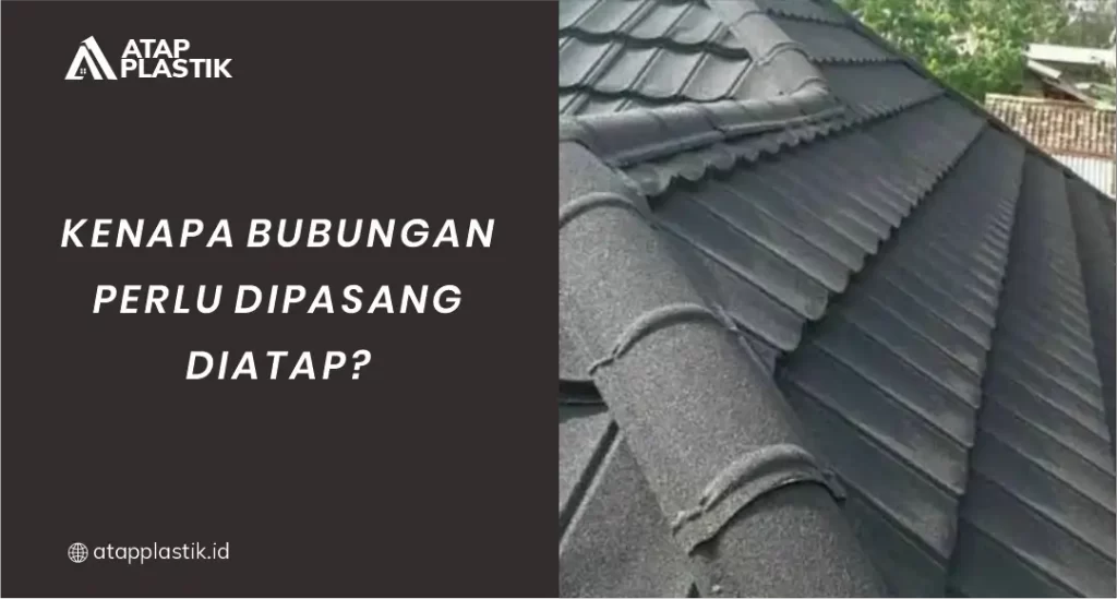 Kenapa Bubungan Perlu Dipasang di Atap