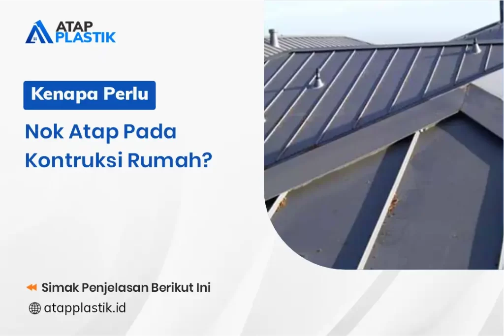 Kenapa Perlu Nok Atap pada Konstruksi Rumah