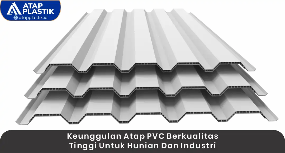 Keunggulan Atap uPVC Berkualitas Tinggi 